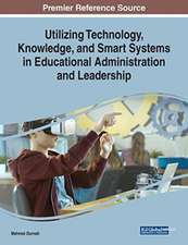 Utilizing Technology, Knowledge, and Smart Systems in Educational Administration and Leadership