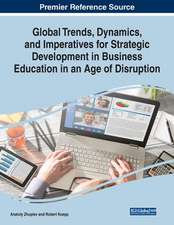 Global Trends, Dynamics, and Imperatives for Strategic Development in Business Education in an Age of Disruption