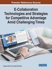 E-Collaboration Technologies and Strategies for Competitive Advantage Amid Challenging Times