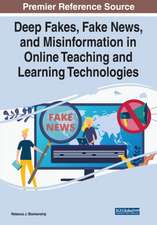 Deep Fakes, Fake News, and Misinformation in Online Teaching and Learning Technologies