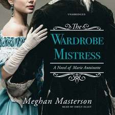 The Wardrobe Mistress: A Novel of Marie Antoinette