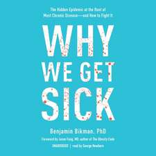 Why We Get Sick: The Hidden Epidemic at the Root of Most Chronic Disease--And How to Fight It