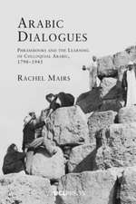 Arabic Dialogues: Phrasebooks and the learning of colloquial Arabic, 1798-1945