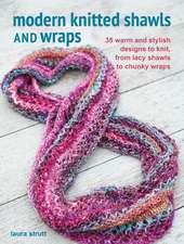 Modern Knitted Shawls and Wraps: 35 warm and stylish designs to knit, from lacy shawls to chunky wraps