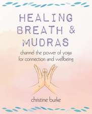 Healing Breath and Mudras: Channel the power of yoga for connection and wellbeing