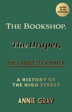 The Bookshop, The Draper, The Candlestick Maker: A History of the High Street