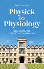 Physick to Physiology: Tales from an Oxford Life in Medicine