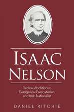 Isaac Nelson – Radical Abolitionist, Evangelical Presbyterian, and Irish Nationalist