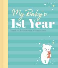 My Baby's 1st Year Keepsake Journal: Record and Treasure Every Precious Moment