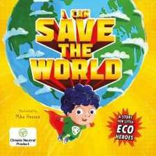 I Can Save the World: A Story for Little Eco Heroes