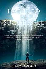 THE HABITS TO BE SUCCESSFUL IN LIFE