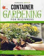 CONTAINER GARDENING FOR BEGINNERS