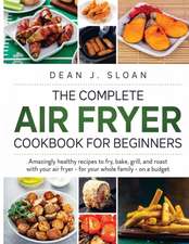 THE COMPLETE AIR FRYER COOKBOOK FOR BEGINNERS