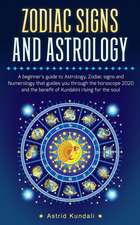 Zodiac Signs and Astrology: A Beginner's Guide to Astrology, Zociac Signs and Numerology That Guides You Through the Horoscope and the Benefits of