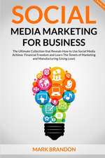 SOCIAL MEDIA MARKETING FOR BUSINESS "The Ultimate Guide that will Reveal to You How to Build a Successful Personal Social Media Manager Brand and Use Social Media to achieve financial freedom"