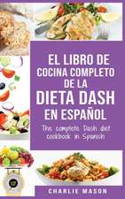 El libro de cocina completo de la dieta Dash en español / The complete Dash diet cookbook in Spanish