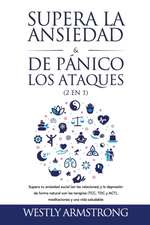 Supera la ansiedad y los ataques de pánico (2 en 1): Supera tu ansiedad social (en las relaciones) y la depresión de forma natural con las terapias (T