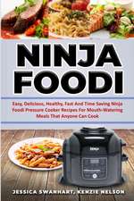 NINJA FOODI EASY , DELICIOUS , HEALTHY , FAST AND TIME SAVING NINJA FOODI PRESSURE COOKER RECIPES FOR MOUTH - WATERING MEALS THAT ANYONE CAN COOK