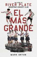 El El Más Grande: The Story of River Plate, Argentina's Biggest Club