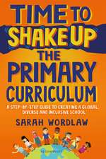 Time to Shake Up the Primary Curriculum: A step-by-step guide to creating a global, diverse and inclusive school