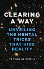 Clearing a Way – Unveiling the Mental Tricks That Hide Reality