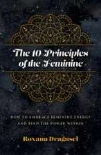 10 Principles of the Feminine, The – How to Embrace Feminine Energy and Find the Power Within