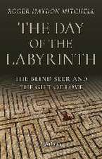 Day of the Labyrinth, The – The Blind Seer and the Gift of Love: A Novel