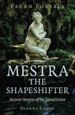 Pagan Portals – Mestra the Shapeshifter – Ancient Heroine of the Sacred Grove