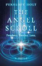 Angel Scroll, The – Prophecy. Destiny. Love – A Novel