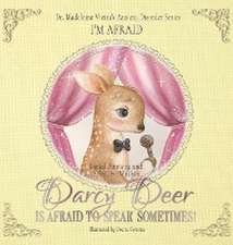 DARCY DEER IS AFRAID TO TALK, SOMETIMES! (Social Anxiety Disorder and Selected Mutism)