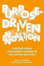 Purpose–Driven Innovation – Lessons from Managing Change in the United Nations