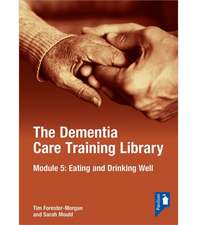 The Dementia Care Training Library: Module 5: Eating and Drinking Well