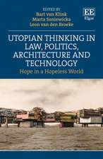 Utopian Thinking in Law, Politics, Architecture – Hope in a Hopeless World