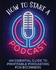 How to Start a Podcast