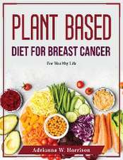 Plant Based Diet For Breast Cancer: For Healthy Life