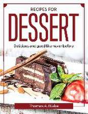 Recipes for dessert: Delicious and good like never before