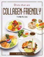 Diets that are Collagen-Friendly: Family Recipes