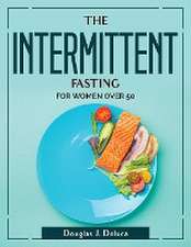 The Intermittent Fasting: For Women Over 50