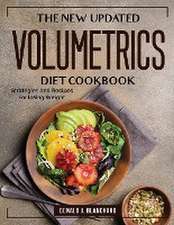 The New Updated Volumetrics Diet Cookbook: Strategies and Recipes for losing Weight