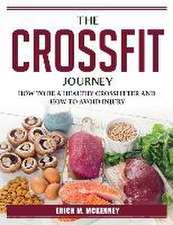 The Crossfit Journey: How to Be a Healthy Crossfitter and How to Avoid Injury