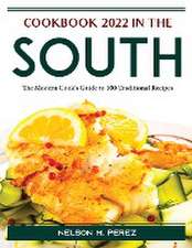 Cookbook 2022 in the South: The Modern Cook's Guide to 100 Traditional Recipes