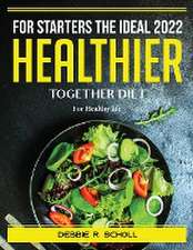 For Starters the Ideal 2022 Healthier Together Diet: For Healthy life