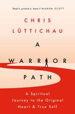 A Warrior Path: A Journey to the Original Heart and True Self