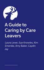 A Guide to Caring by Care Leavers