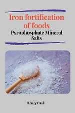 Iron fortification of foods Pyrophosphate Mineral Salts