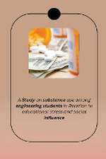 A Study on substance use among the engineering students in relation to educational stress and social influence