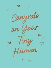 Congrats on Your Tiny Human: A Collection of Celebratory Quotes and Affirmations for New Parents