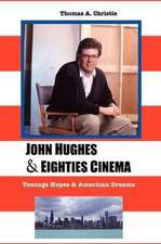 John Hughes and Eighties Cinema: Teenage Hopes and American Dreams