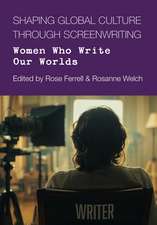 Shaping Global Culture through Screen Writing: Women Who Write Our Worlds