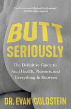 Butt Seriously: The Definitive Guide to Anal Health, Pleasure and Everything In-Between